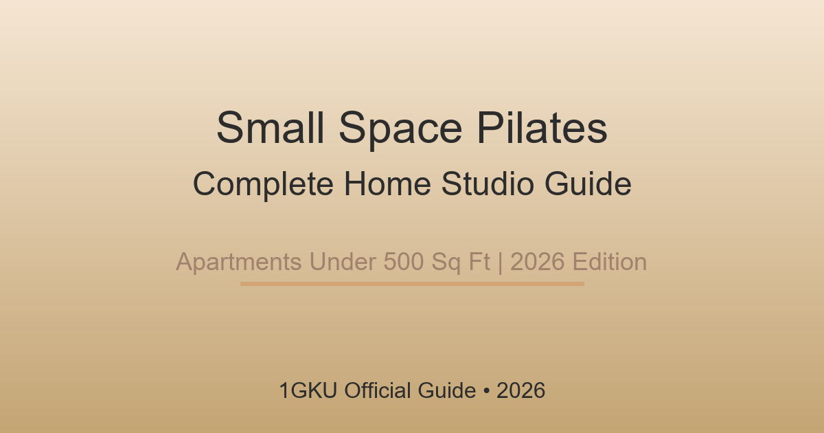Small Space Pilates: Complete Home Studio Guide for Apartments Under 500 Sq Ft (2026)